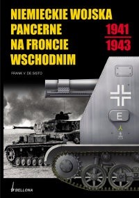 Okładka książki Niemieckie Wojska Pancerne Na Froncie Wschodnim 1941-1943 Frank V.De Sisto