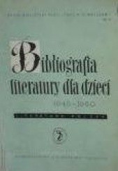 Okładka książki Bibliografia literatury dla dzieci 1945-1960 : literatura polska Barbara Groniowska, Maria Gutry, Alina Łasiewicka, Felicja Neubert
