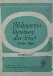 Okładka książki Bibliografia literatury dla dzieci 1945-1960 : przekłady, adaptacje Alina Łasiewicka, Felicja Neubert