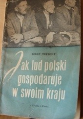 Okładka książki Jak lud polski gospodaruje w swoim kraju Jerzy Tepicht