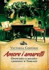 Okładka książki Amore i amaretti. Opowieści o miłości i jedzeniu w Toskanii Victoria Cosford