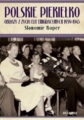Okładka książki Polskie piekiełko. Obrazy z życia elit emigracyjnych 1939-1945 Sławomir Koper
