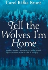 Okładka książki Tell the Wolves Im Home Carol Rifka Brunt