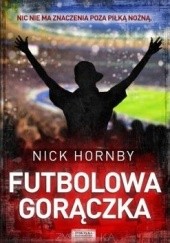 Okładka książki Futbolowa gorączka Nick Hornby