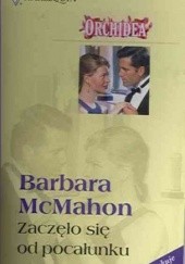 Okładka książki Zaczęło się od pocałunku Barbara McMahon