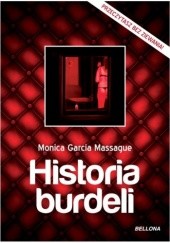Okładka książki Historia burdeli : dzieje domów rozkoszy od starożytności do czasów współczesnych Monica Garcia Massague