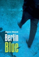 Okładka książki Berlin Blue Zbigniew Zbikowski