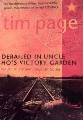 Okładka książki Derailed in Uncle Ho's Victory Garden: Return to Vietnam and Cambodia Tim Page