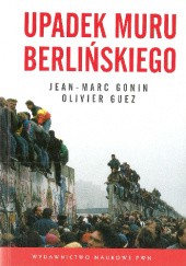 Okładka książki Upadek muru berlińskiego Jean-Marc Gonin, Olivier Guez