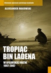 Okładka książki Tropiąc Bin Ladena. W afgańskiej matni 1997-2007