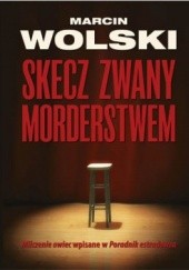 Okładka książki Skecz zwany morderstwem Marcin Wolski