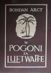 Okładka książki W pogoni za Luftwaffe : polscy myśliwcy w pustyniach Tunisu Bohdan Arct