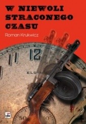 Okładka książki W niewoli straconego czasu Roman Krukwicz