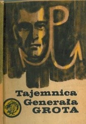Okładka książki Tajemnica Generała Grota