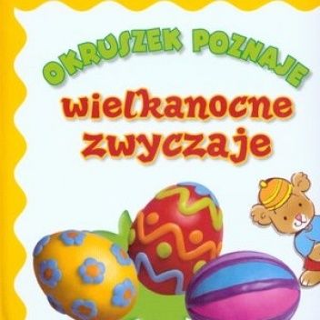 Okładka książki Okruszek poznaje wielkanocne zwyczaje Jola Czarnecka, Anna Wiśniewska, Elżbieta Śmietanka-Combik