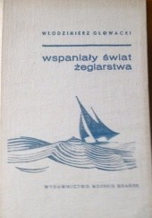 Okładka książki Wspaniały świat żeglarstwa Włodzimierz Głowacki