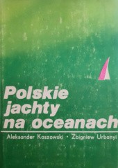 Okładka książki Polskie jachty na oceanach Aleksander Kaszowski, Zbigniew Urbanyi
