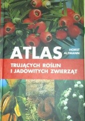 Okładka książki Atlas trujących roślin i jadowitych zwierząt Horst Altmann