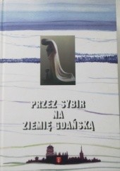 Okładka książki Przez Sybir na Ziemię Gdańską praca zbiorowa