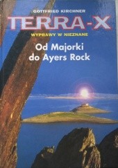 Okładka książki Terra-X, wyprawy w nieznane, od Majorki po Ayers Rock Gottfried Kircher