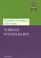 Okładka książki Tobiasz wyzwolony Stanisław Herakliusz Lubomirski