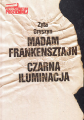 Okładka książki Madam Frankensztajn. Czarna iluminacja autora Zyta Oryszyn, 8311116795