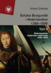 Okładka książki Sztuka Burgundii i Niderlandów 1380-1500. T. II: Niderlandzkie malarstwo tablicowe 1430-1500 Antoni Ziemba
