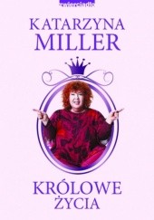 Okładka książki Królowe życia Katarzyna Miller