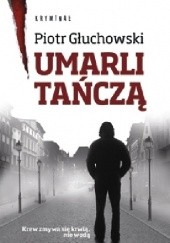 Okładka książki Umarli tańczą Piotr Głuchowski