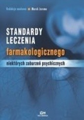 Okładka książki Standardy leczenia farmakologicznego niektórych zaburzeń psychicznych Marek Jarema