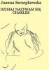 Okładka książki Dzisiaj nazywam się Charles Joanna Szczepkowska