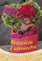 Okładka książki Szczęścia i uśmiechu Agnieszka Ćwieląg