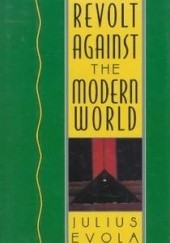 Okładka książki Revolt Against the Modern World Julius Evola