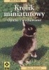 Okładka książki Królik miniaturowy. Opieka i wychowanie Hazel Leewood