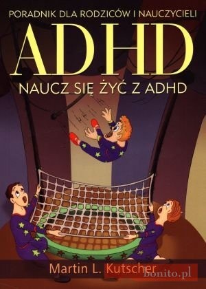 ADHD. Naucz się żyć z ADHD. Poradnik dla rodziców i nauczycieli
