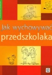 Okładka książki Jak wychowywać przedszkolaka Anna Jankowska