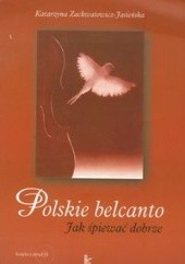 Okładka książki Polskie belcanto. Jak śpiewać dobrze z płytą CD Katarzyna Zachwatowicz-Jasieńska