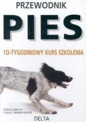 Okładka książki Pies. 10-tygodniowy kurs szkolenia Sally Bergh-Roose, Stella Smyth