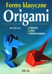 Okładka książki Formy klasyczne origami. Azjatycka sztuka układania papieru Pham Dinh Tuyen