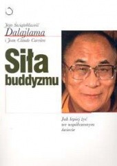 Okładka książki Siła buddyzmu. Jak lepiej żyć we współczesnym świecie. Jean-Claude Carrière, Dalajlama XIV