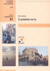 Okładka książki Z polskim na Ty. Podręcznik do nauki języka polskiego dla poziomu progowego (B1) Ewa Lipińska