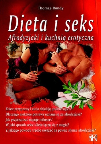 Dieta i seks. Afrodyzjaki i kuchnia erotyczna