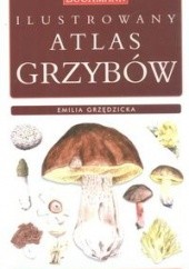 Okładka książki Ilustrowany atlas grzybów autora Emilia Grzędzicka, 9788360158753