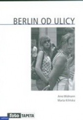 Okładka książki Berlin od ulicy Marta Kilińska, Arno Widmann