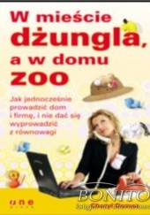 Okładka książki W mieście dżungla, a w domu zoo. Jak jednocześnie prowadzić dom i firmę, i nie dać się wyprowadzić z równowagi Cheryl Demas