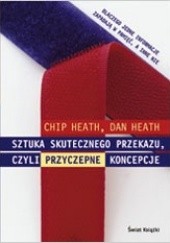 Okładka książki Sztuka skutecznego przekazu czyli przyczepne koncepcje Chip Heath, Dan Heath