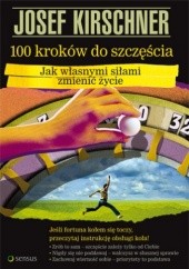Okładka książki 100 kroków do szczęścia. Jak własnymi siłami zmienić życie Josef Kirschner