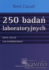 Okładka książki 250 badań laboratoryjnych. Kiedy zlecać, jak interpretować René Caquet