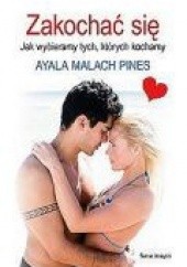 Okładka książki Zakochać się... Jak wybieramy tych, których kochamy Ayala Malach Pines