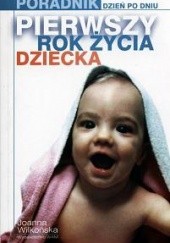 Okładka książki Pierwszy rok życia dziecka. Poradnik dzień po dniu Joanna Wilkońska